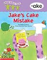 Jake's Cake Mistake: -ake (Word Family Tales)