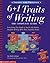 6 + 1 Traits of Writing: The Complete Guide, Grades 3 and Up