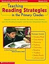 Teaching Reading Strategies In The Primary Grades: Engaging Lessons and Activities That Help Young Students Learn Key Reading Strategies and Become Independent Readers