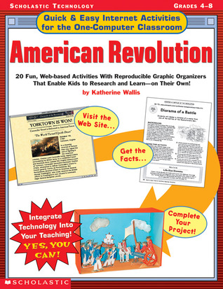 Quick & Easy Internet Activities for the One-Computer Classroom: American Revolution: 20 Fun, Web-based Activities With Reproducible Graphic ... Kids to Research and Learn On Their Own!