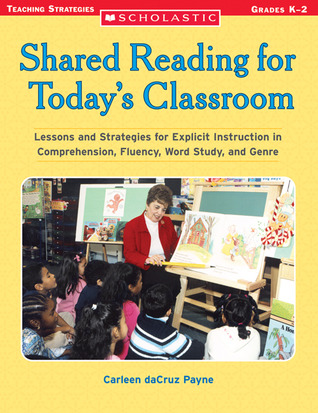 Shared Reading for Today’s Classroom: Lessons and Strategies for Explicit Instruction in Comprehension, Fluency, Word Study, and Genre