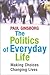 The Politics of Everyday Life: Making Choices, Changing Lives