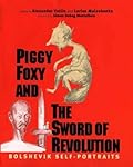 Piggy Foxy and the Sword of Revolution: Bolshevik Self-Portraits