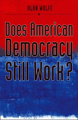 Does American Democracy Still Work? (The Future of American Democracy Series)