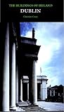 Dublin: The City Within the Grand and Royal Canals and the Circular Road, with the Phoenix Park (Pevsner Architectural Guides: Buildings of Ireland)