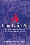 Liberty for All: Reclaiming Individual Privacy in a New Era of Public Morality Liberty for All: Reclaiming Individual Privacy in a New Era of Public Morality