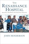 The Renaissance Hospital: Healing the Body and Healing the Soul The Renaissance Hospital: Healing the Body and Healing the Soul