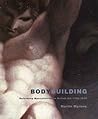 Bodybuilding: Reforming Masculinities in British Art 1750-1810 (Published for the Paul Mellon Centre for Studies in British)