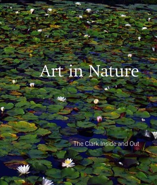 Art in Nature: The Clark Inside and Out (Hardcover)