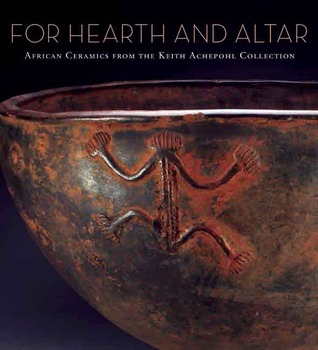 For Hearth and Altar: African Ceramics from the Keith Achepohl Collection (Hardcover)