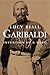 Garibaldi Invention of a Hero by Lucy Riall