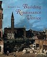 Building Renaissance Venice: Patrons, Architects, and Builders
