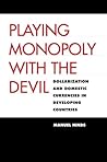 Playing Monopoly with the Devil: Dollarization and Domestic Currencies in Developing Countries (Council on Foreign Relations Book) Playing Monopoly with the Devil: Dollarization and Domestic Currencies in Developing Countries (Council on Foreign Relations Book)