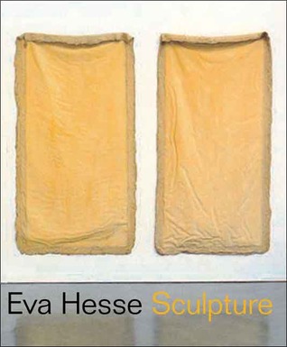 Eva Hesse: Sculpture, Organized by the Jewish Museum and Presented from May 12 to September 17, 2006 (Hardcover)