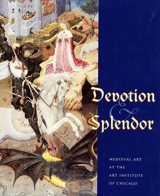 Devotion and Splendor: Medieval Art at the Art Institute of Chicago (Museum Studies)