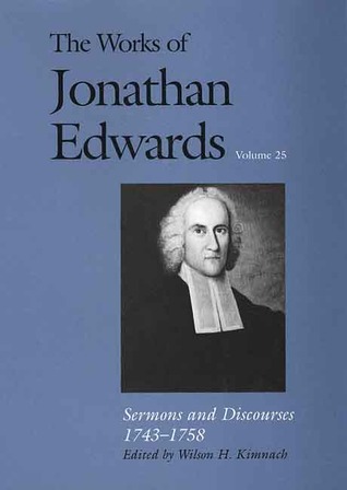The Works of Jonathan Edwards, Vol. 25: Sermons and Discourses, 1743-1758