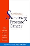 Surviving Prostate Cancer: What You Need to Know to Make Informed Decisions (Yale University Press Health & Wellness)