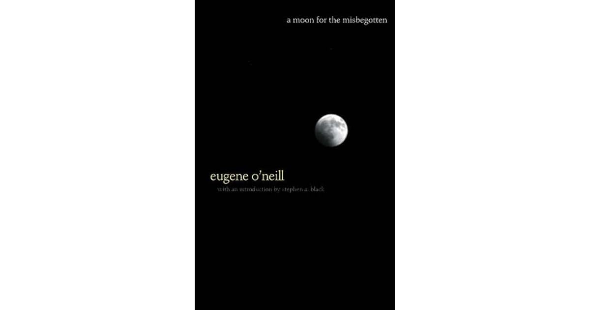 A Moon for the Misbegotten by Eugene O'Neill