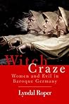 Witch Craze: Terror and Fantasy in Baroque Germany