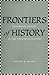 Frontiers of History: Historical Inquiry in the Twentieth Century