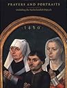 Prayers and Portraits: Unfolding the Netherlandish Diptych