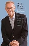 What Really Matters: Service, Leadership, People, and Values What Really Matters: Service, Leadership, People, and Values