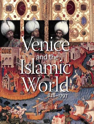 Venice and the Islamic World, 828-1797 (Hardcover)