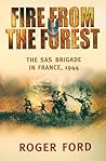 Fire from the Forest: The Sas Brigade in France, 1944