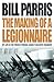 The Making of a Legionnaire by Bill Parris
