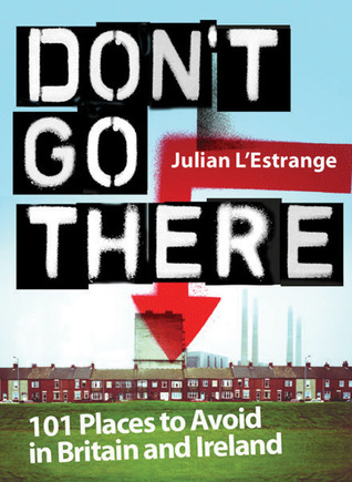 Don't Go There: 101 Places to Avoid in Britain and Ireland (Hardcover)