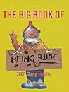The Big Book of Being Rude: 7000 Slang Insults The Big Book of Being Rude: 7000 Slang Insults