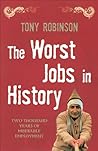 The Worst Jobs in History by Tony Robinson The Worst Jobs in History by Tony Robinson
