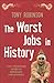 The Worst Jobs in History