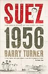Suez 1956: The Inside Story of the First Oil War Suez 1956: The Inside Story of the First Oil War
