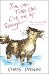 You Can Take the Cat Out of Slough... by Chris Pascoe
