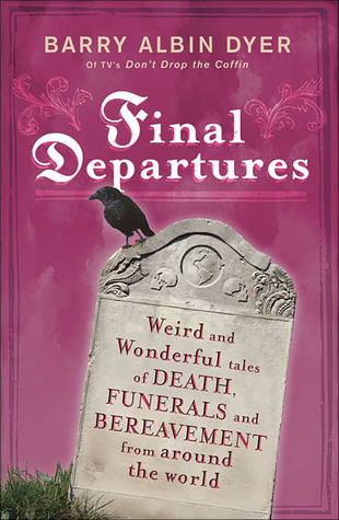 Final Departures: Weird and Wonderful Tales of Death, Funerals and Bereavement from Around the World (Paperback)