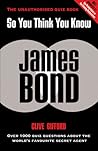 So You Think You Know James Bond by Clive Gifford