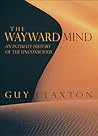 The Wayward Mind: An Intimate History of the Unconscious