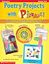 Poetry Projects with Pizzazz: 15 Easy, Hands-on Poetry Activities That Invite Kids to Write and Publish Their Poems in Unique and Dazzling Ways Poetry Projects with Pizzazz: 15 Easy, Hands-on Poetry Activities That Invite Kids to Write and Publish Their Poems in Unique and Dazzling Ways