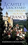 A Castle in the Backyard: The Dream of a House in France