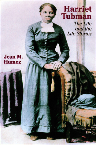 Harriet Tubman The Life And The Life Stories By Jean M Humez