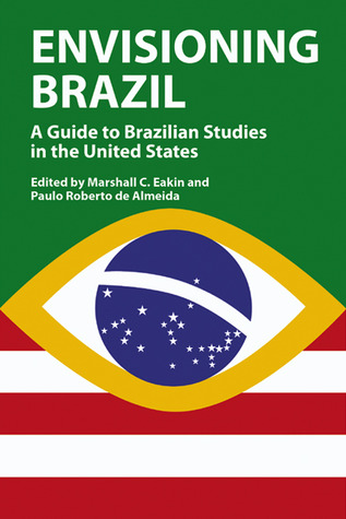Envisioning Brazil: A Guide to Brazilian Studies in the United States (Hardcover)