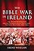 The Bible War in Ireland: The "Second Reformation" and the Polarization of Protestant-Catholic Relations, 1800-1840 (History of Ireland & the Irish Diaspora)