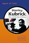 Depth of Field: Stanley Kubrick, Film, and the Uses of History (Wisconsin Film Studies) Depth of Field: Stanley Kubrick, Film, and the Uses of History (Wisconsin Film Studies)
