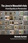 The Jews in Mussolini's Italy: From Equality to Persecution (George L. Mosse Series in the History of European Culture, Sexuality, and Ideas) The Jews in Mussolini's Italy: From Equality to Persecution (George L. Mosse Series in the History of European Culture, Sexuality, and Ideas)