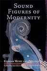 Sound Figures of Modernity: German Music and Philosophy