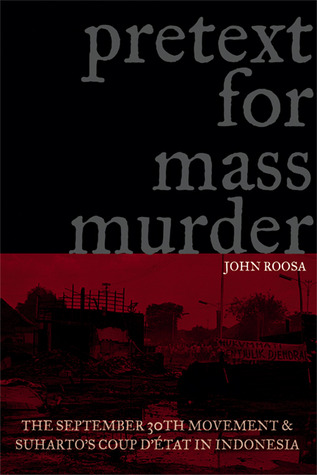 Pretext for Mass Murder: The September 30th Movement and Suharto's Coup d'Etat in Indonesia (New Perspectives in Southeast Asian Studies)