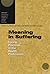 Meaning in Suffering: Caring Practices in the Health Professions (Volume 6) (Interpretive Studies in Healthcare and the Human Sciences)
