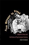 From Mesmer to Freud: Magnetic Sleep and the Roots of Psychological Healing