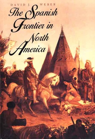The Spanish Frontier in North America (The Lamar Series in Western History)